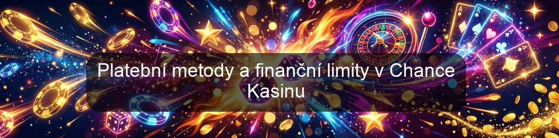 Platební metody a finanční limity v Chance Kasinu
