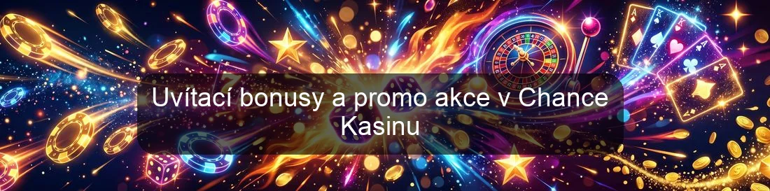 Uvítací bonusy a promo akce v Chance Kasinu